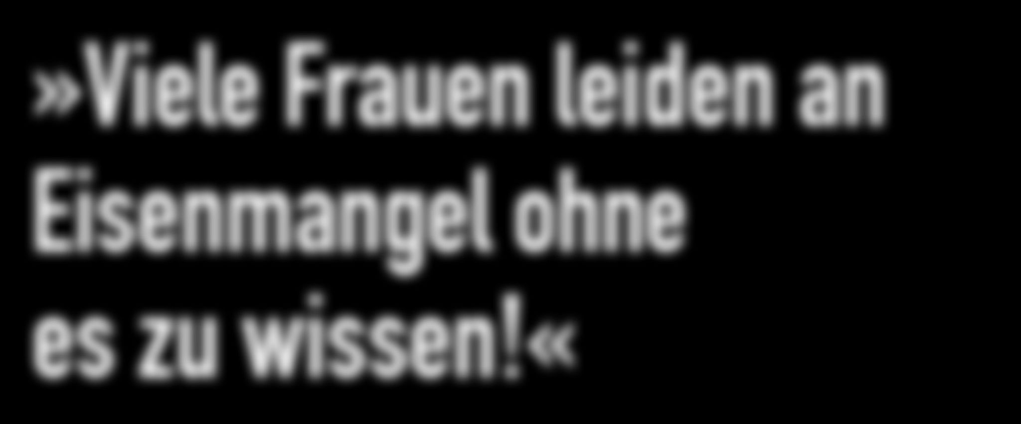 Ein schwarzer Hintergrund mit weißen Worten, die sagen: Viele Frauen Leiden an Eisenmangel ohne es zu wissen!