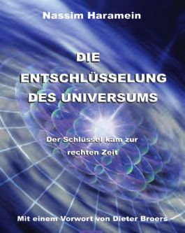 Hat Nassim Haramein den Schlüssel zum Verständnis des Universums entdeckt? Neuerscheinung 2011: «Die Entschlüsselung des Universums» (Vorwort von Dieter Broers, Hesper Verlag) ISBN: 978-3981326277, 29.90 EUR – Abbildung 5